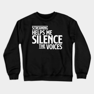 Screaming helps me silence the voices Crewneck Sweatshirt